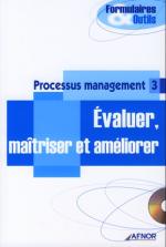Processus management 3 - &Eacute;valuer, ma&icirc;triser et am&eacute;liorer