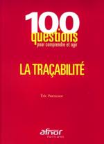 100 questions pour comprendre et agir - La tra&ccedil;abilit&eacute;