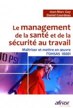 Le management de la sant&eacute; et de la s&eacute;curit&eacute; au travail - Ma&icirc;triser et mettre en oeuvre l'OHSAS 18001