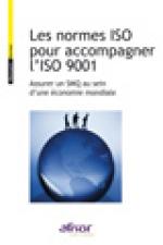 Les normes ISO pour accompagner l'ISO 9001 - Assurer un SMQ au sein d'une &eacute;conomie mondiale
