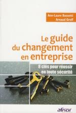 Le guide du changement en entreprise - 8 cl&eacute;s pour r&eacute;ussir en toute s&eacute;curit&eacute;