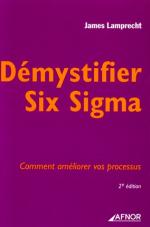 D&eacute;mystifier Six Sigma - Comment am&eacute;liorer vos processus